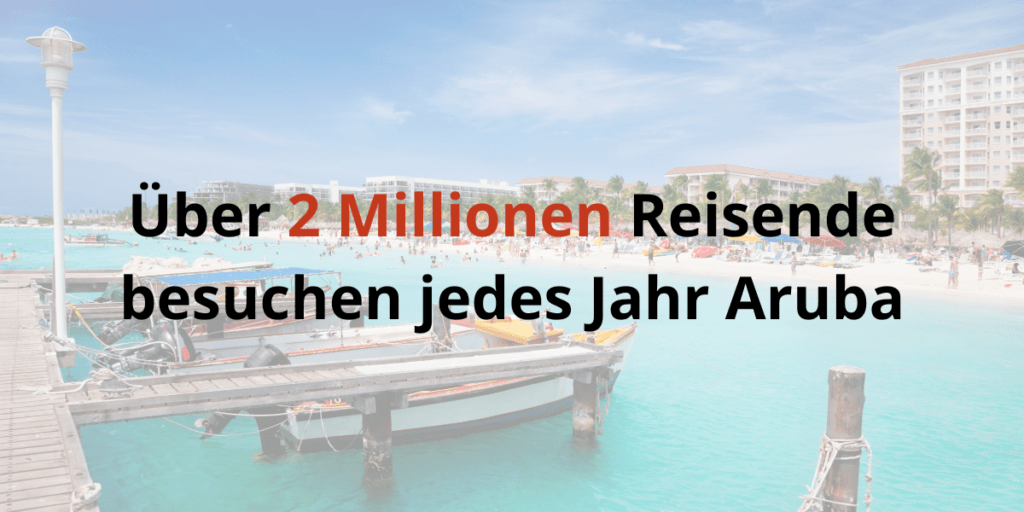 Über 2 Millionen Reisende besuchen jedes Jahr Aruba