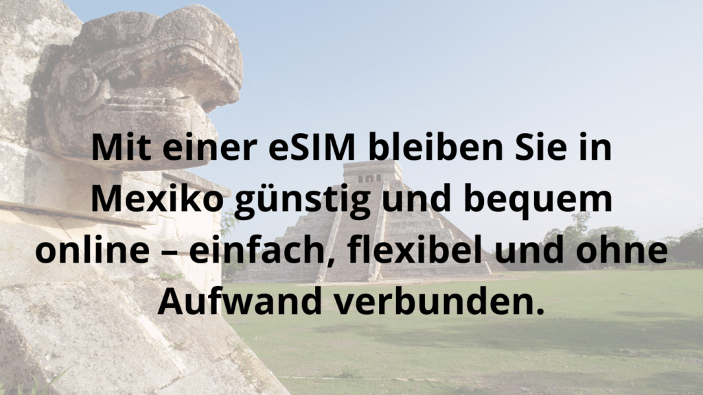 Mit einer eSIM bleiben Sie in Mexiko günstig und bequem online – einfach, flexibel und ohne Aufwand verbunden.