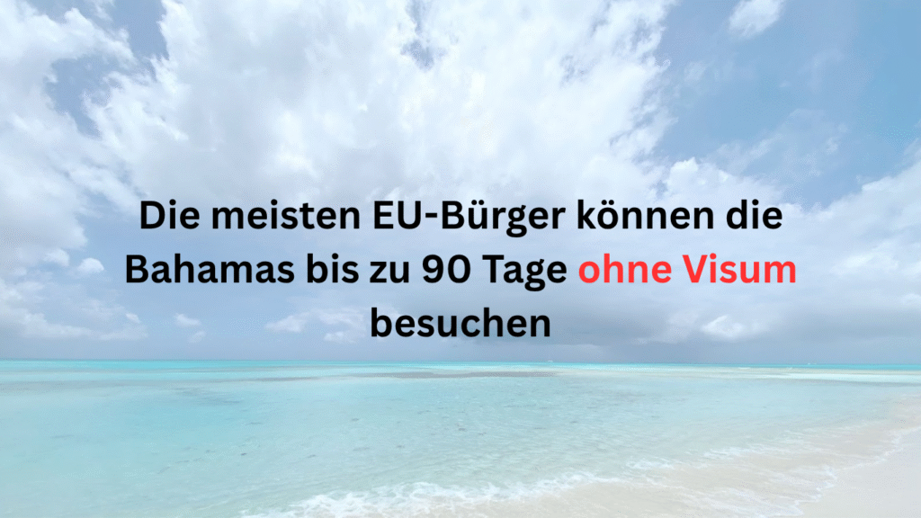 Die meisten EU-Bürger können die Bahamas bis zu 90 Tage ohne Visum besuchen, türkisfarbenes Meer im Hintergrund.