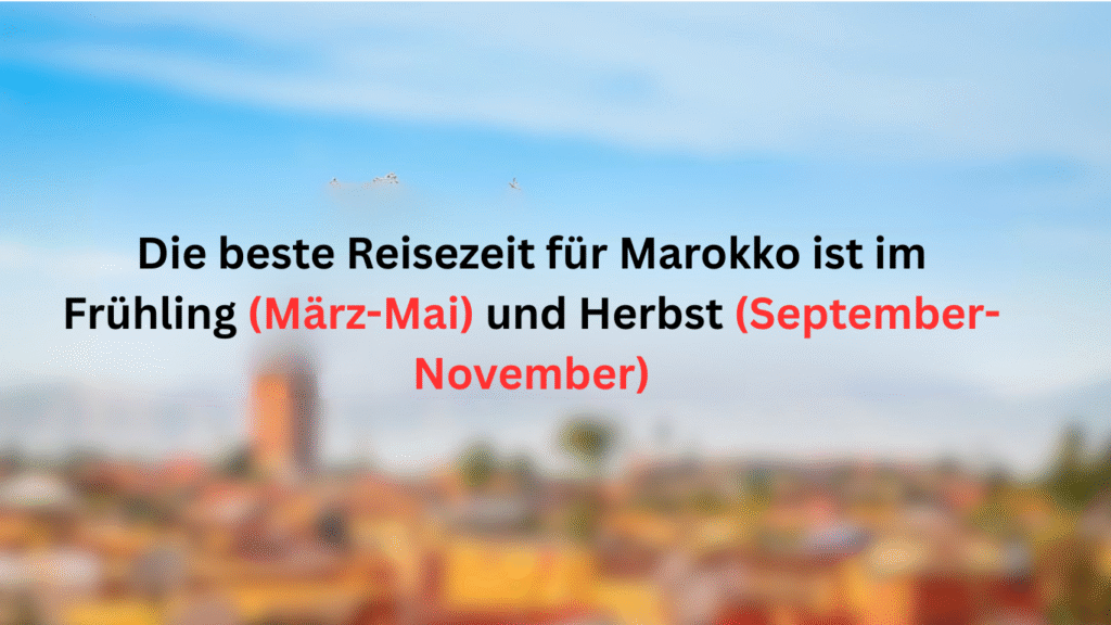 beste Reisezeit Marokko – ideal im Frühling März bis Mai und im Herbst September bis November