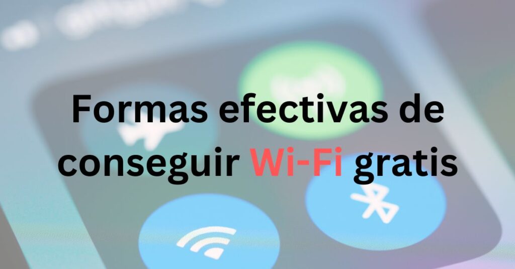 Teléfono con iconos de wifi y bluetooth, y leyenda con texto: Formas efectivas de conseguir wifi gratis