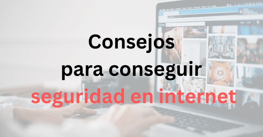 fotografía de ordenador con leyenda: Consejos para conseguir seguridad en internet