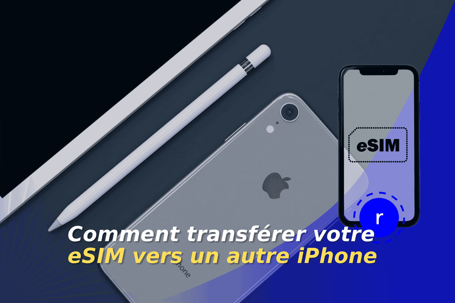 comment transferer votre esim vers un autre iphone
