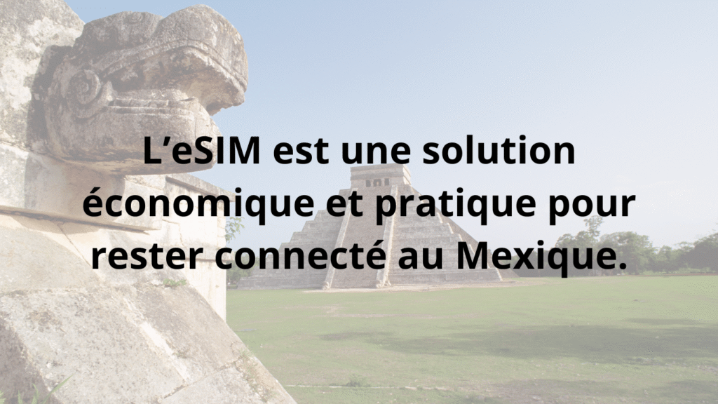 Avantage de l’eSIM au Mexique : connexion abordable et pratique pour les voyageurs