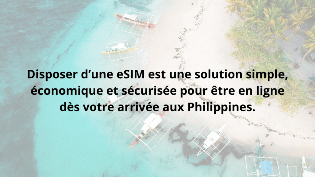 Disposer d’une eSIM est une solution simple, économique et sécurisée pour être en ligne dès votre arrivée aux Philippines.