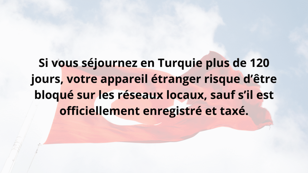 Règle en Turquie : blocage des téléphones étrangers après 120 jours sans enregistrement officiel