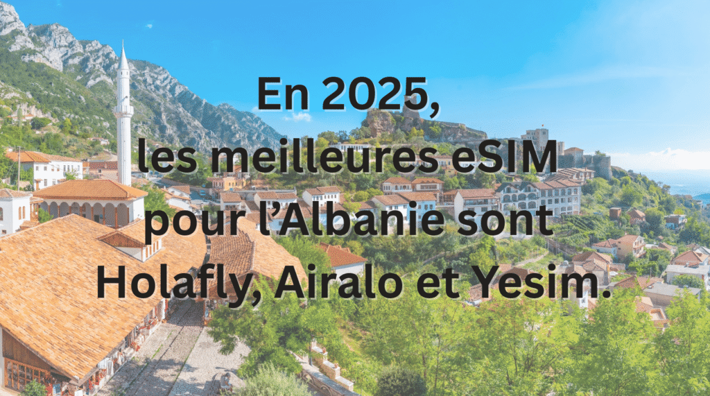 Les meilleures eSIM pour l’Albanie – Holafly, Airalo et Yesim