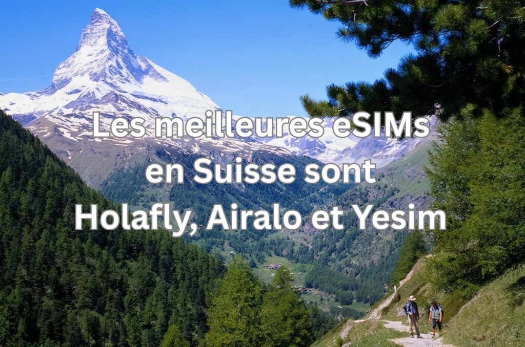 Les meilleures eSIM en Suisse – Holafly, Airalo et Yesim pour rester connecté facilement en voyage