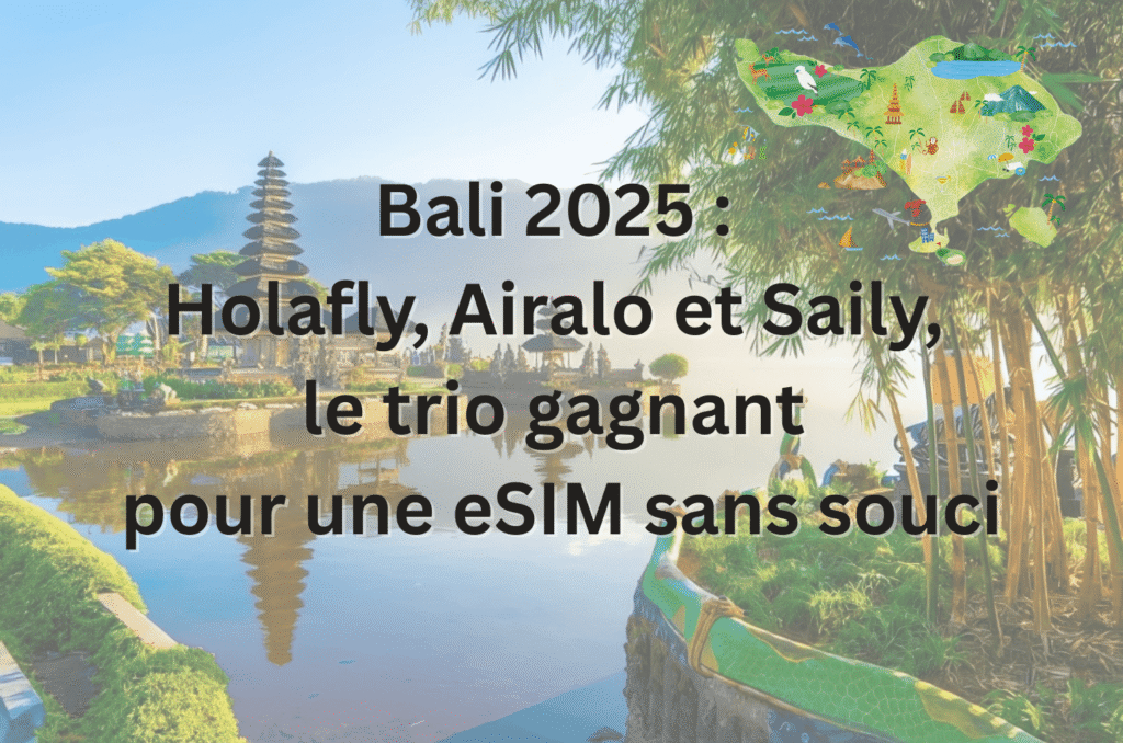 Les meilleures eSIM pour Bali – Holafly, Airalo et Saily, le trio gagnant pour une connexion sans souci