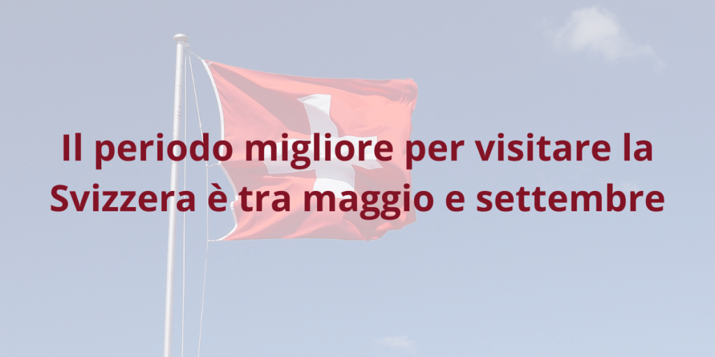Il periodo migliore per visitare la Svizzera è tra maggio e settembre