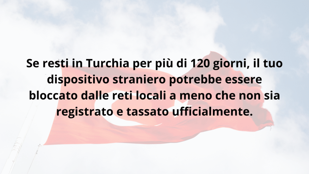 Avviso: dispositivi stranieri in Turchia bloccati dopo 120 giorni senza registrazione ufficiale e pagamento tasse
