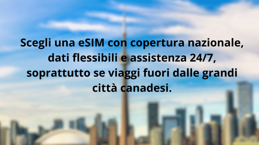 Consiglio: scegli una eSIM con copertura nazionale, dati flessibili e supporto 24/7 se viaggi oltre le principali città del Canada