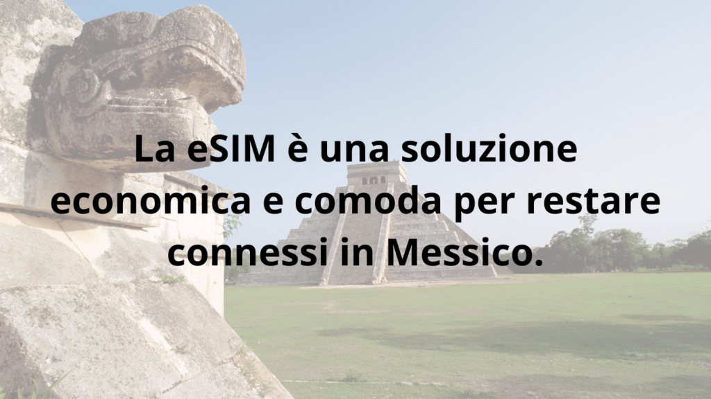 Consiglio: la eSIM è un modo pratico ed economico per avere internet in Messico