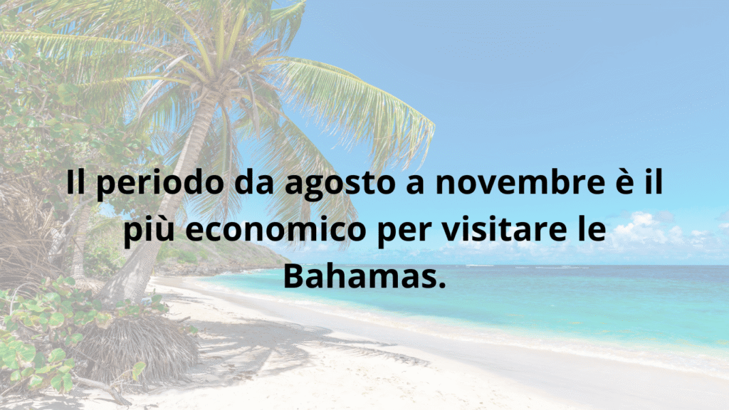 Il periodo più economico per visitare le Bahamas è da agosto a novembre