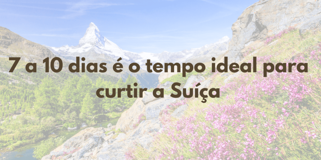 7 a 10 dias é o tempo ideal para curtir a Suíça