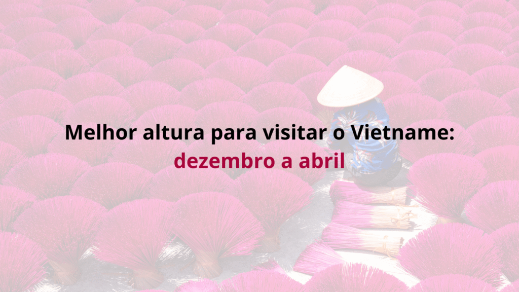 melhor altura para visitar o Vietname é entre dezembro e abril – clima seco e ideal para explorar Hanói e a Baía de Ha Long